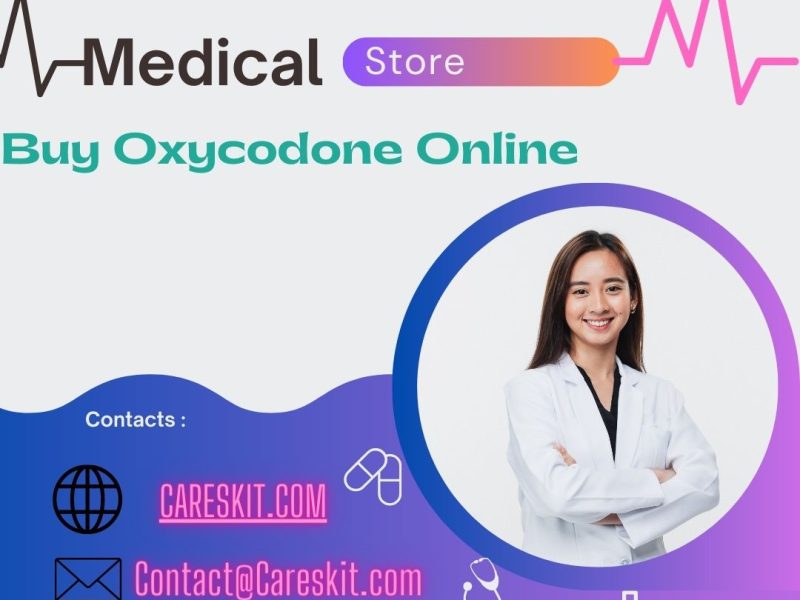 Buy Oxycodone Online- Improve Your Quality Of Life | California, USA
